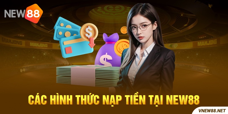 Các hình thức nạp gửi tiền tại nhà cái New88