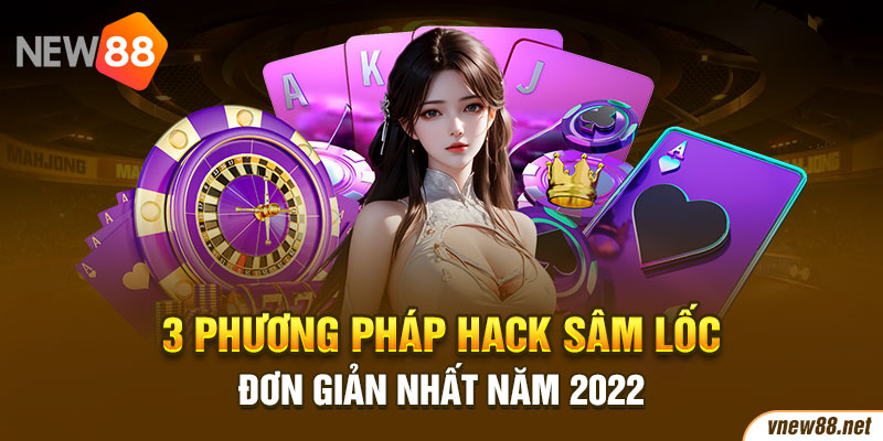 3 phương pháp hack Sâm Lốc đơn giản nhất năm 2022