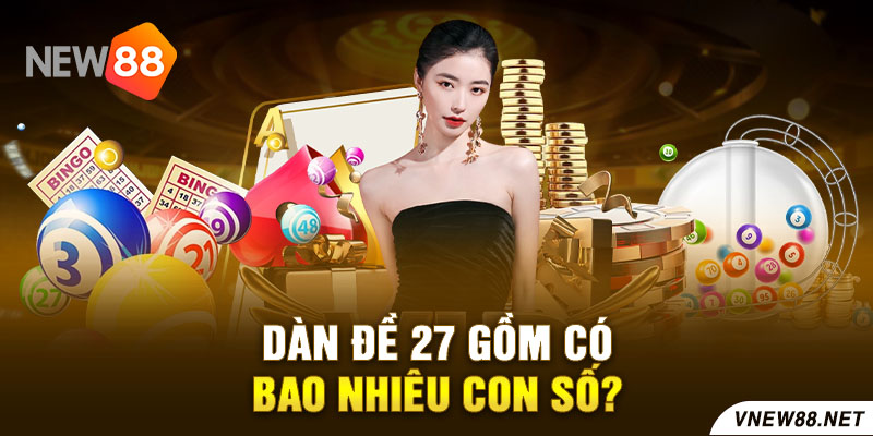 Dàn đề 27 gồm có bao nhiêu con số?