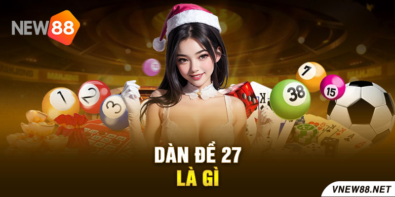 Dàn đề 27 là gì?