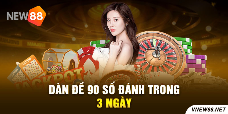 Dàn đề 90 số đánh trong 3 ngày