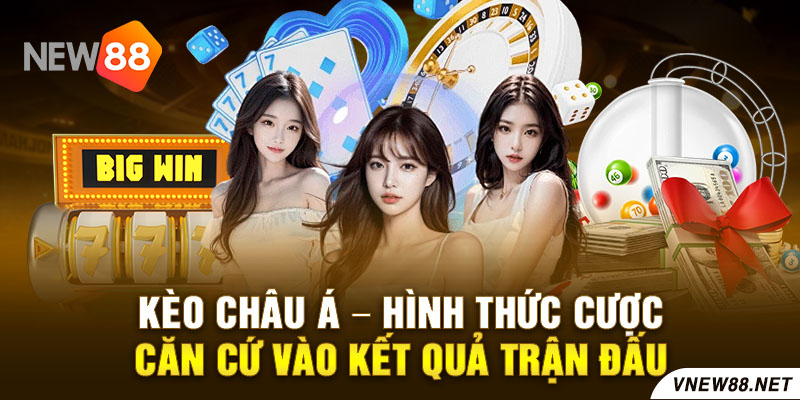 Kèo châu Á - Hình thức cược căn cứ vào kết quả trận đấu