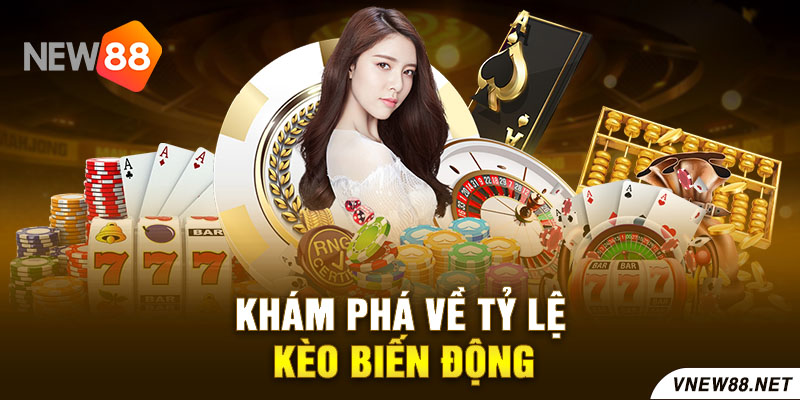 Khám phá về tỷ lệ kèo biến động