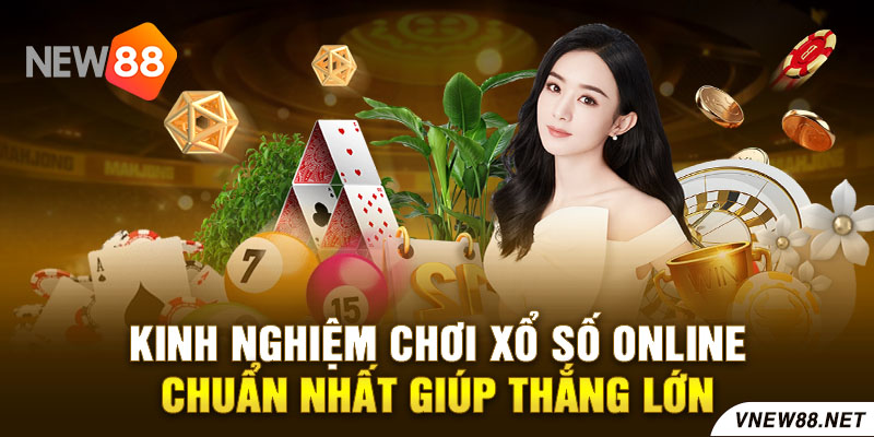 Kinh nghiệm chơi xổ số online chuẩn nhất giúp thắng lớn