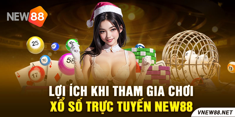 Lợi ích khi tham gia chơi xổ số trực tuyến New88