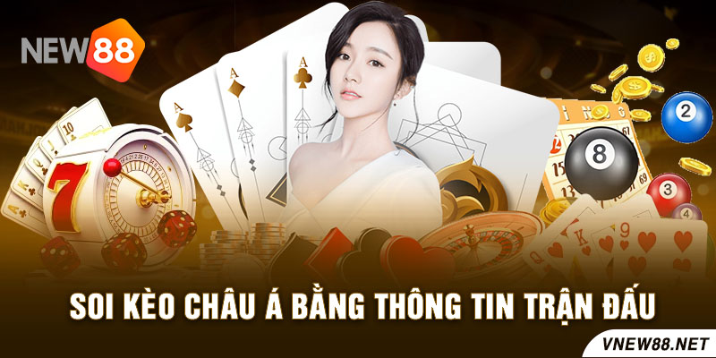 Soi kèo châu Á bằng thông tin trận đấu