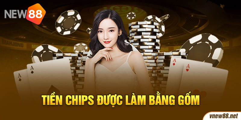 Tiền chips được làm bằng gốm