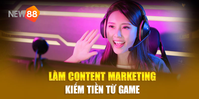 Làm content marketing kiếm tiền từ game