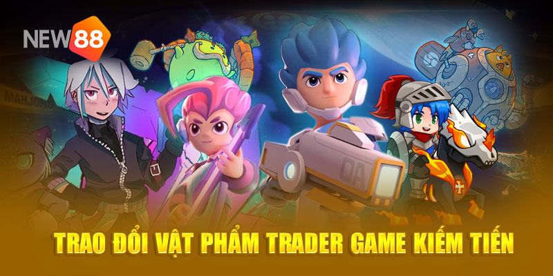 Trao đổi vật phẩm trader game kiếm tiến