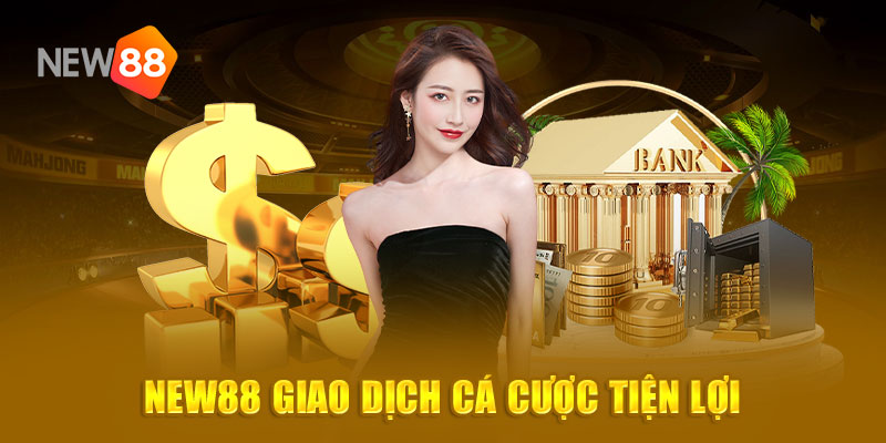 New88 giao dịch cá cược tiện lợi