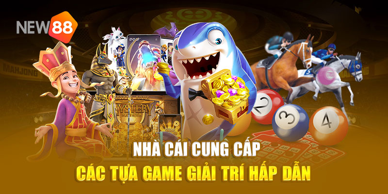 Nhà cái cung cấp các tựa game giải trí hấp dẫn