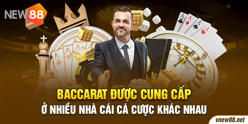 Baccarat được cung cấp ở nhiều nhà cái cá cược khác nhau