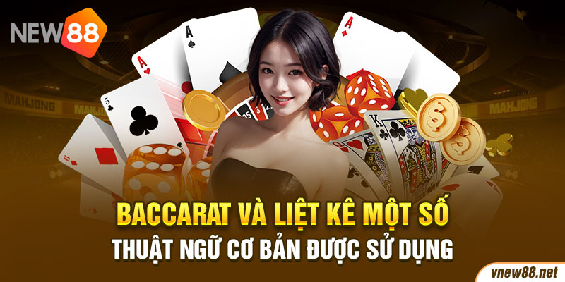 Baccarat và liệt kê một số thuật ngữ cơ bản được sử dụng