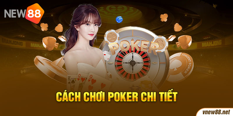 Cách chơi Poker chi tiết