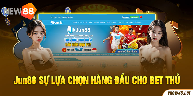 JUN88 sự lựa chọn hàng đầu cho bet thủ