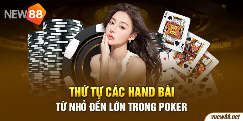 Thứ tự các hand bài từ nhỏ đến lớn trong Poker