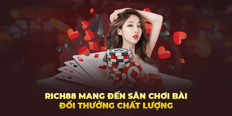 Rich88 mang đến sân chơi bài đổi thưởng chất lượng