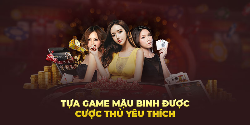 Tựa game Mậu Binh được cược thủ yêu thích