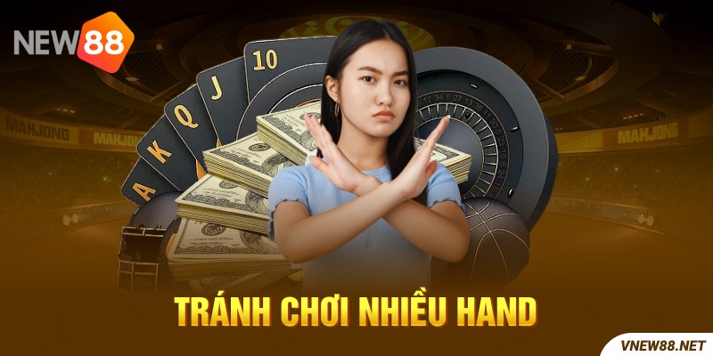 Game thủ không nên lạm dụng hand để tránh rủi ro