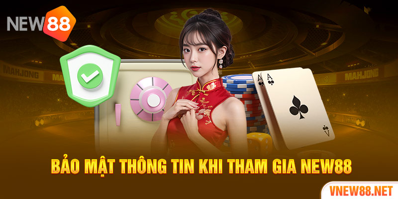 Bảo mật thông tin khi tham gia New88