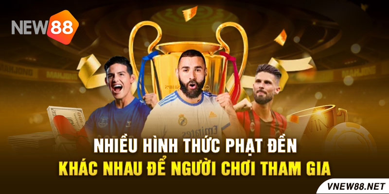 Nhiều hình thức phạt đền khác nhau để người chơi tham gia