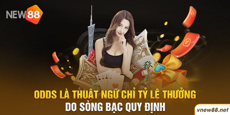 Odds là thuật ngữ chỉ tỷ lệ thưởng do sòng bạc quy định