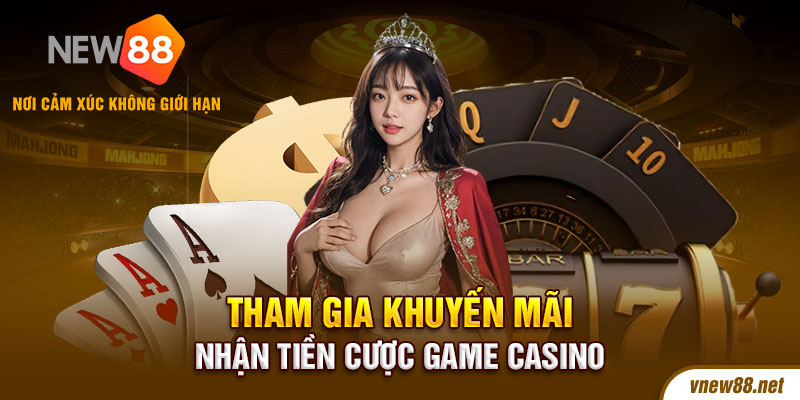 Tham gia khuyến mãi nhận tiền cược game casino