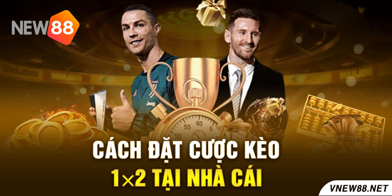 Cách đặt cược kèo 1x2 tại nhà cái