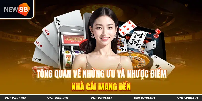 Tổng quan về những ưu và nhược điểm nhà cái mang đến