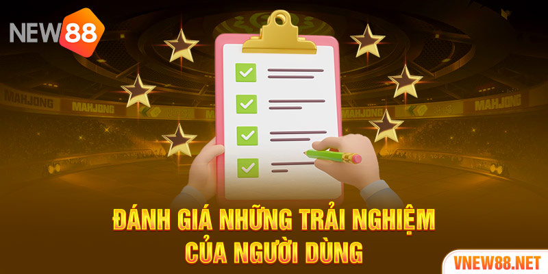 Đánh giá những trải nghiệm của người dùng