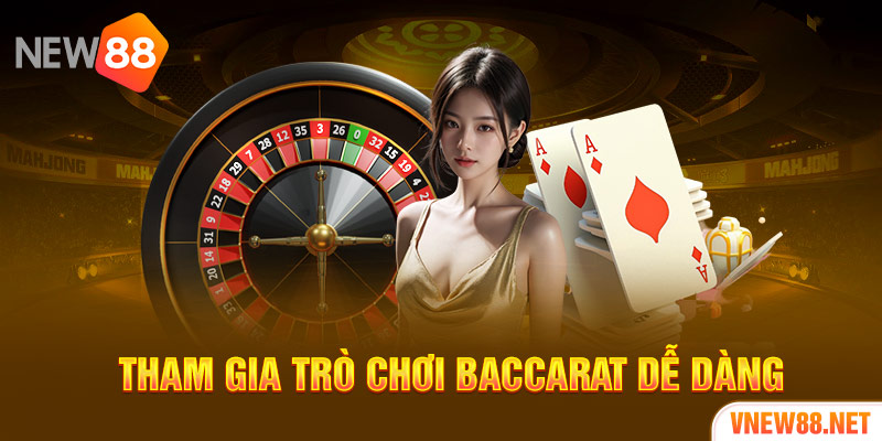 Tham gia trò chơi Baccarat dễ dàng