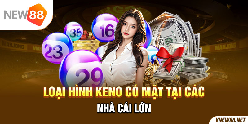 Loại hình Keno có mặt tại các nhà cái lớn